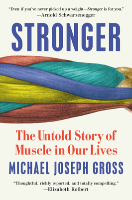 Stronger: The Untold Story of Muscle in Our Lives - Gross, Michael Joseph