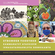 Stronger Together / Kammanatut Atausigun / Iknaqataghaghluta Qerngaamta: Bering Strait Communities Respond to the Covid-19 Pandemic