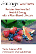 Stronger with Plants: Reclaim Your Health & Youthful Energy with a Plant-Based Lifestyle