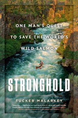 Stronghold: One Man's Quest to Save the World's Wild Salmon - Malarkey, Tucker