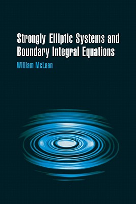 Strongly Elliptic Systems and Boundary Integral Equations - McLean, William Charles Hector