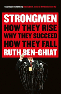 Strongmen: How They Rise, Why They Succeed, How They Fall