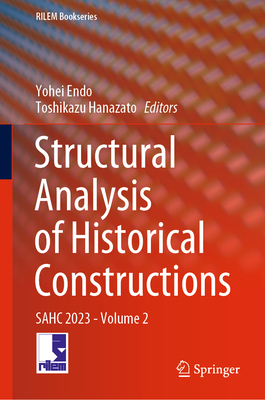 Structural Analysis of Historical Constructions: SAHC 2023 - Volume 2 - Endo, Yohei (Editor), and Hanazato, Toshikazu (Editor)