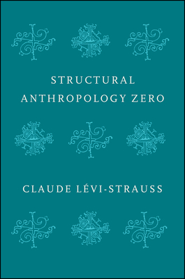 Structural Anthropology Zero - Levi-Strauss, Claude, and Vinsonneau, Ninon (Translated by), and Magidoff, Jonathan (Translated by)