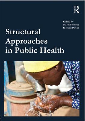 Structural Approaches in Public Health - Sommer, Marni (Editor), and Parker, Richard (Editor)