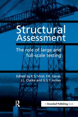 Structural Assessment: The Role of Large & Full- Scale Testing - Virdi, K S (Editor), and Garas, F K (Editor), and Clarke, J L, Dr. (Editor)