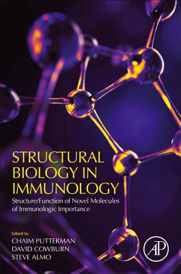 Structural Biology in Immunology: Structure/Function of Novel Molecules of Immunologic Importance - Putterman, Chaim (Editor), and Cowburn, David (Editor), and Almo, Steven (Editor)