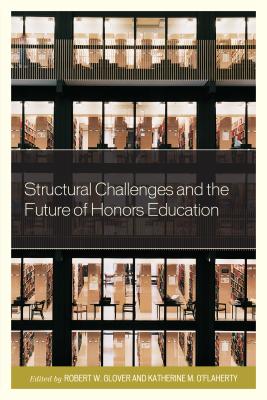 Structural Challenges and the Future of Honors Education - Grover, Robert (Editor), and O'Flaherty, Katherine (Editor)
