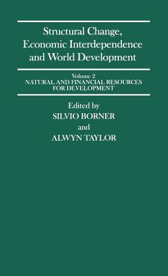 Structural Change, Economic Interdependence and World Development: Natural and Financial Resources for Development: Congress Proceedings - Borner, Silvio (Volume editor), and Taylor, Alwyn (Editor)