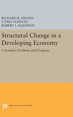 Structural Change in a Developing Economy: Colombia's Problems and Prospects - Nelson, Richard R., and Schultz, T. Paul, and Slighton, Robert L.