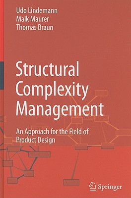 Structural Complexity Management: An Approach for the Field of Product Design - Lindemann, Udo, and Maurer, Maik, and Braun, Thomas