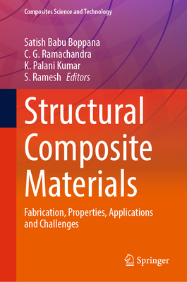 Structural Composite Materials: Fabrication, Properties, Applications and Challenges - Boppana, Satish Babu (Editor), and Ramachandra, C. G. (Editor), and Kumar, K. Palani (Editor)