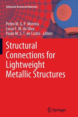 Structural Connections for Lightweight Metallic Structures - Moreira, Pedro M G P (Editor), and Da Silva, Lucas F M (Editor), and De Castro, Paulo M S T (Editor)