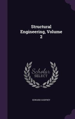 Structural Engineering, Volume 2 - Godfrey, Edward