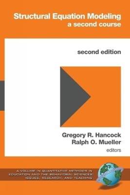Structural Equation Modeling: A Second Course - Hancock, Gregory R (Editor), and Mueller, Ralph O (Editor)