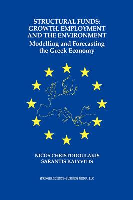 Structural Funds: Growth, Employment and the Environment: Modelling and Forecasting the Greek Economy - Christodoulakis, Nicos, and Kalyvitis, Sarantis