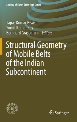 Structural Geometry of Mobile Belts of the Indian Subcontinent - Biswal, Tapas Kumar (Editor), and Ray, Sumit Kumar (Editor), and Grasemann, Bernhard (Editor)