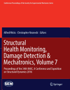 Structural Health Monitoring, Damage Detection & Mechatronics, Volume 7: Proceedings of the 34th Imac, a Conference and Exposition on Structural Dynamics 2016