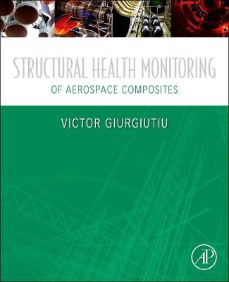 Structural Health Monitoring of Aerospace Composites - Giurgiutiu, Victor