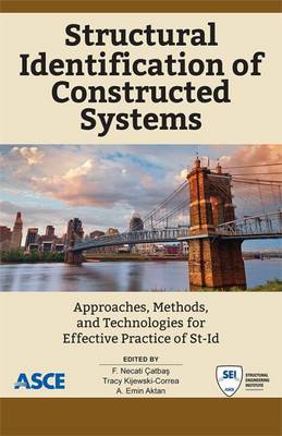 Structural Identification of Constructed Facilities: Approaches, Methods and Technologies for Effective Practice of St-id - atbas, F. Necati (Editor), and Kijewski-Correa, Tracy (Editor), and Aktan, A. Emin (Editor)