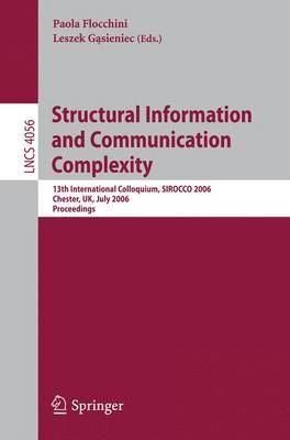 Structural Information and Communication Complexity: 13th International Colloquium, Sirocco 2006, Chester, Uk, July 2-5, 2006, Proceedings - Flocchini, Paola (Editor), and Gasieniec, Leszek (Editor)
