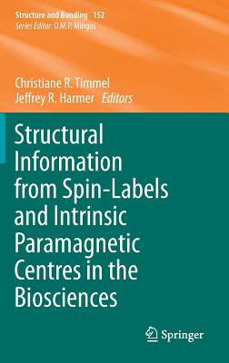 Structural Information from Spin-Labels and Intrinsic Paramagnetic Centres in the Biosciences - Timmel, Christiane R. (Editor), and Harmer, Jeffrey R. (Editor)