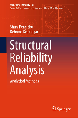 Structural Reliability Analysis: Analytical Methods - Zhu, Shun-Peng, and Keshtegar, Behrooz