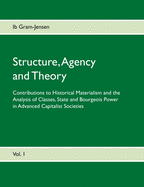 Structure, Agency and Theory: Contributions to Historical Materialism and the Analysis of Classes, State and Bourgeois Power in Advanced Capitalist Societies