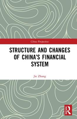 Structure and Changes of China's Financial System - Zhang, Jie