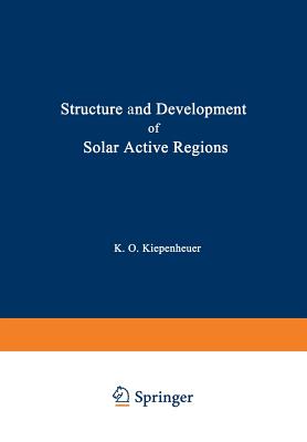 Structure and Development of Solar Active Regions - Kiepenheuer, K O (Editor)