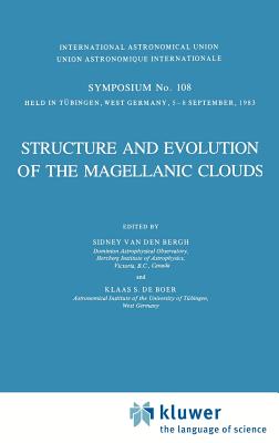 Structure and Evolution of the Magellanic Clouds - Van Den Bergh, S (Editor), and de Boer, K S (Editor)