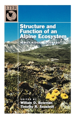 Structure and Function of an Alpine Ecosystem: Niwot Ridge, Colorado - Bowman, William D (Editor), and Seastedt, Timothy R (Editor)