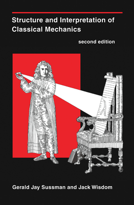 Structure and Interpretation of Classical Mechanics, second edition - Sussman, Gerald Jay, and Wisdom, Jack