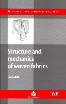 Structure and Mechanics of Woven Fabrics - Hu, Jinlian