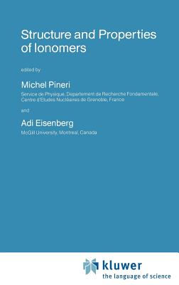 Structure and Properties of Ionomers - Pineri, Michel (Editor), and Eisenberg, Adi (Editor)
