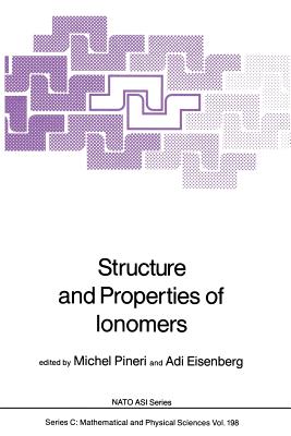 Structure and Properties of Ionomers - Pineri, Michel (Editor), and Eisenberg, Adi (Editor)