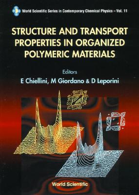 Structure and Transport Properties in Organized Polymeric Materials - Chiellini, Emo (Editor), and Giordano, Marco (Editor), and Leporini, Dino (Editor)