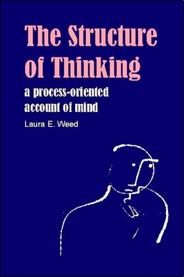 Structure of Thinking: A Process-Oriented Account of Mind - Weed, Laura E