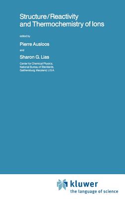 Structure/Reactivity and Thermochemistry of Ions - Ausloos, Pierre (Editor), and Lias, Sharon G (Editor)