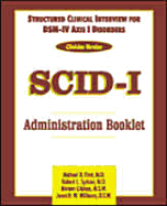 Structured Clinical Interview for Dsm-IV (R) Axis I Disorders (Scid-I), Clinician Version, Administration Booklet - First, Michael B, Dr., M.D., and Williams, Janet B, and Spitzer, Robert L, Dr., M.D.