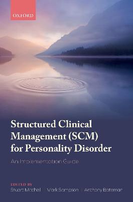 Structured Clinical Management (SCM) for Personality Disorder: An Implementation Guide - Mitchell, Stuart (Editor), and Sampson, Mark (Editor), and Bateman, Anthony (Editor)