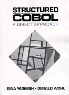 Structured COBOL: A Direct Approach - Yarmish, Rina, and Wohl, Gerald, and Varmish, Rina