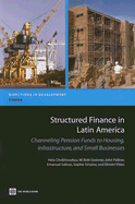 Structured Finance in Latin America: Channeling Pension Funds to Housing, Infrastructure, and Small Businesses