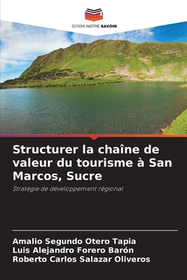 Structurer la cha?ne de valeur du tourisme ? San Marcos, Sucre - Otero Tapia, Amalio Segundo, and Forero Bar?n, Luis Alejandro, and Salazar Oliveros, Roberto Carlos