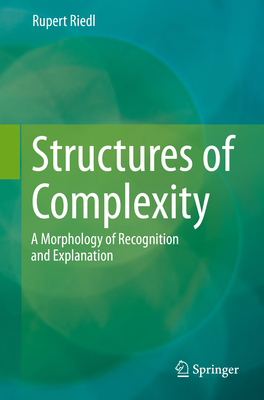 Structures of Complexity: A Morphology of Recognition and Explanation - Riedl, Rupert