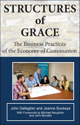 Structures of Grace: The Business Practices of the Economy of Communion - Gallagher, John (Editor)