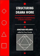 Structuring Drama Work: A Handbook of Available Forms in Theatre and Drama - Neelands, Jonothan (Editor), and Goode, Tony (Editor), and Booth, David (Foreword by)