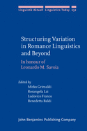 Structuring Variation in Romance Linguistics and Beyond: In Honour of Leonardo M. Savoia