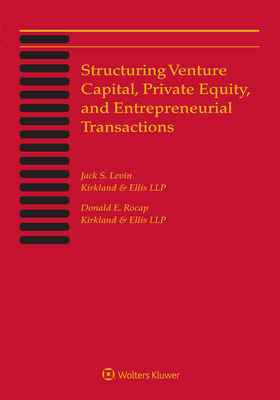 Structuring Venture Capital, Private Equity and Entrepreneurial Transactions: 2019 Edition - Levin, Jack S, and Rocap, Donald E