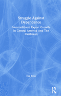 Struggle Against Dependence: Nontraditional Export Growth In Central America And The Caribbean
